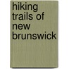 Hiking Trails of New Brunswick door Marianne Eiselt