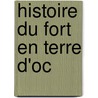 Histoire du Fort en Terre d'Oc door Anne De Tyssandier D'Escous