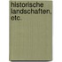 Historische Landschaften, etc.