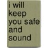 I Will Keep You Safe and Sound