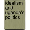 Idealism and Uganda's Politics by Barasa Patrick