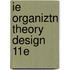 Ie Organiztn Theory Design 11E