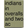 Indians in Overalls and Two Ac by Jaime De Angulo