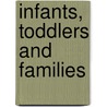 Infants, Toddlers and Families door Martha Farrell Erickson