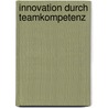 Innovation durch Teamkompetenz door Katrin Marx
