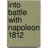 Into Battle with Napoleon 1812 by Bob Carruthers