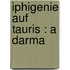Iphigenie auf Tauris : a darma