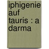 Iphigenie auf Tauris : a darma by Johann Goethe