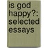 Is God Happy?: Selected Essays