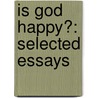 Is God Happy?: Selected Essays door Leszek Kolakawski