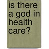 Is There a God in Health Care? by William F. Haynes