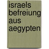 Israels Befreiung Aus Aegypten door Irene Schulmeister