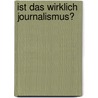 Ist das wirklich Journalismus? by Susanne Schödl