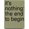 It's Nothing: The End to Begin door P.A. Turnbow