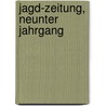 Jagd-Zeitung, Neunter Jahrgang door Onbekend