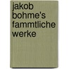 Jakob Bohme's Fammtliche Werke by Böhme Jakob