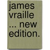 James Vraille ... New edition. by Jeffery C. Jeffery