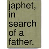 Japhet, in Search of a Father. door Frederick Marryat