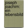 Joseph Joachim: Ein Lebensbild door Andreas Moser