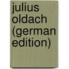 Julius Oldach (German Edition) door Lichtwark Alfred