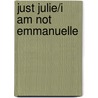 Just Julie/I Am Not Emmanuelle door Nadia Xerri-L
