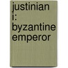 Justinian I: Byzantine Emperor by Kelly Rodgers