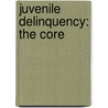 Juvenile Delinquency: The Core by Larry J. Siegel