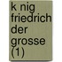 K Nig Friedrich Der Grosse (1)