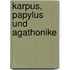 Karpus, Papylus und Agathonike