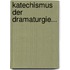Katechismus Der Dramaturgie...