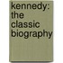Kennedy: The Classic Biography