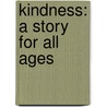 Kindness: A Story for All Ages by Erick James