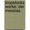 Klopstocks Werke: Der Messias. door Friedrich Gottlieb Klopstock