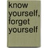 Know Yourself, Forget Yourself
