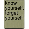 Know Yourself, Forget Yourself door Marc Lesser