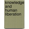 Knowledge and Human Liberation door Ananta Kumar Giri