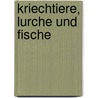 Kriechtiere, Lurche und Fische door A.E. Brehm