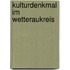 Kulturdenkmal im Wetteraukreis