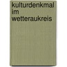 Kulturdenkmal im Wetteraukreis door B. Cher Gruppe