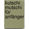 Kutschi Mutschi für Anfänger by Maike Steuer