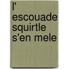 L' Escouade Squirtle S'En Mele door Tracey West