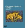 L'Art de D Couvrir Les Sources by Jean Paramelle