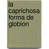 La Caprichosa Forma de Globion door Mar-A. Esther Aguirre Lora