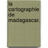 La Cartographie de Madagascar.