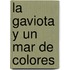 La Gaviota y Un Mar de Colores