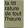 La Litt Rature de Tout L'Heure by Charles Morice