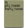 La Plï¿½Iade Franï¿½Oise door Charles Joseph Marty -Laveaux