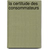 La certitude des consommateurs by Jean Romain Cally