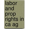 Labor And Prop Rights In Ca Ag door Rex L. Cottle