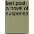 Last Post: A Novel of Suspense